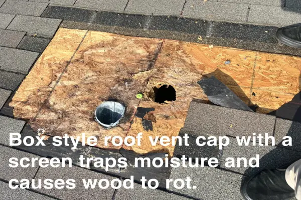 Roof damaged by moisture trapped under a box style vent cap with a screen.